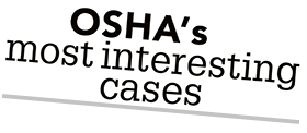 OSHA's most interesting cases